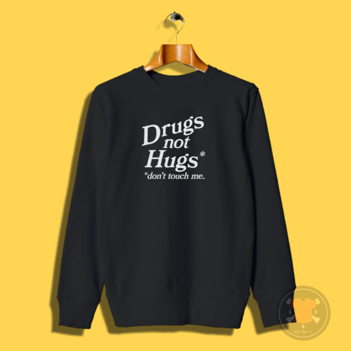 Drugs Not Hugs Don’t Touch Me Sweatshirt