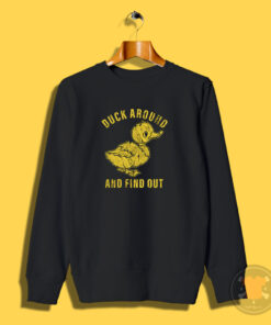 Duck Around And Find Out Sweatshirt