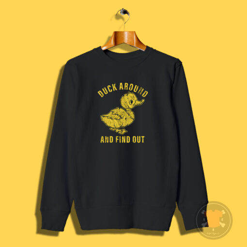 Duck Around And Find Out Sweatshirt