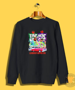 East Coast And West Coast Legends Never Die Sweatshirt