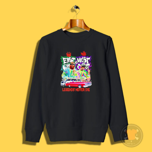 East Coast And West Coast Legends Never Die Sweatshirt