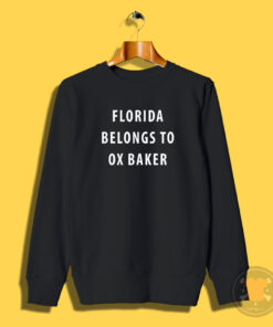 Florida Belongs To Ox Baker Sweatshirt