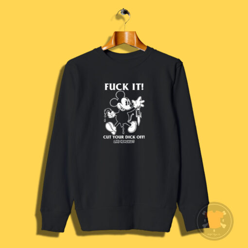 Fuck It Cut Your Dick Off Lard Humungus Sweatshirt