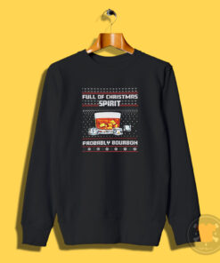 Full Of Christmas Spirit Probably Bourbon Sweatshirt