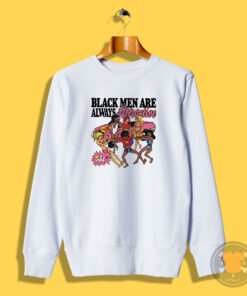 Funny Black Men Are Always Attractive Sweatshirt