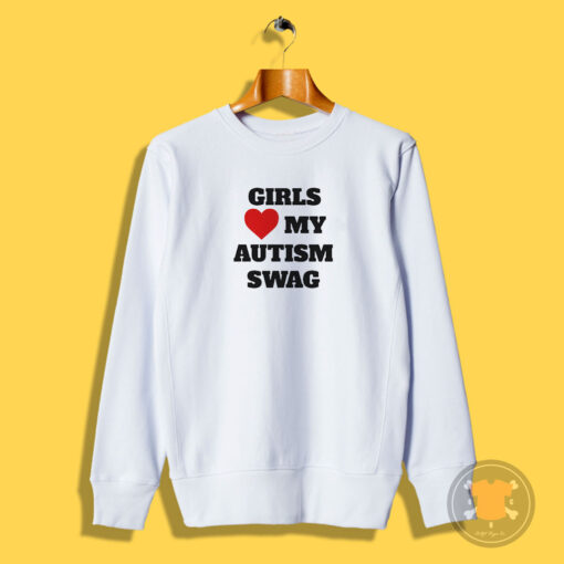 Girls Love My Autism Swag Sweatshirt