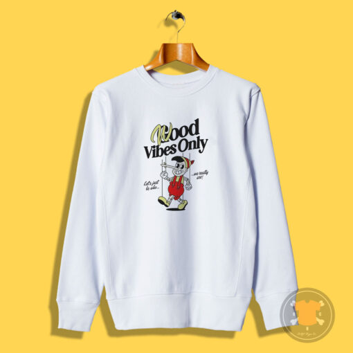 Good Vibes Only Pinocchio Sweatshirt