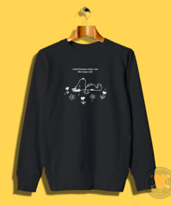 I Don’t Know Why I Am The Way I Am Snoopy Sweatshirt