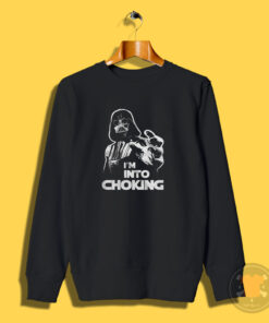 I'm Into Choking Darth Vader Star Wars Sweatshirt