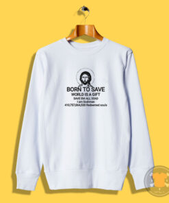 Jesus Born To Save World Is A Gift Save Em All 33AD Sweatshirt