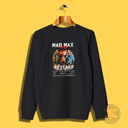 Mad Max Furiosa 45 Years 1979 2024 Thank You For The Memories Sweatshirt