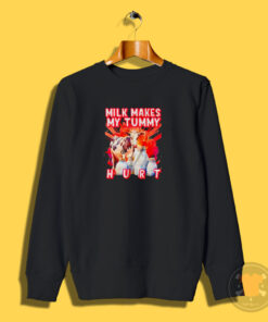 Milk Makes My Tummy Hurt Lactose Intolerant Sweatshirt