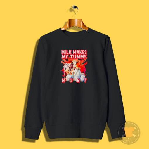 Milk Makes My Tummy Hurt Lactose Intolerant Sweatshirt