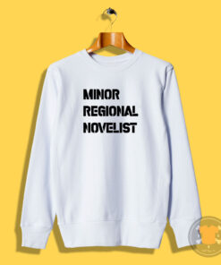 Minor Regional Novelist Sweatshirt