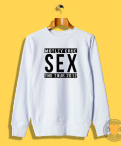 Motley Crue SEX The Tour 2012 Sweatshirt