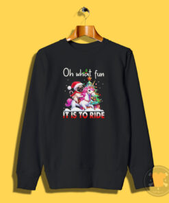 Oh What Fun It Is To Ride Christmas Sweatshirt