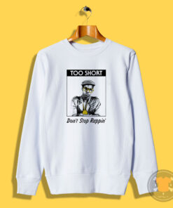 Rapper Too Short Don’t Stop Rappin Sweatshirt