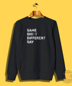 Same Shit Different Day Knocked Up Sweatshirt