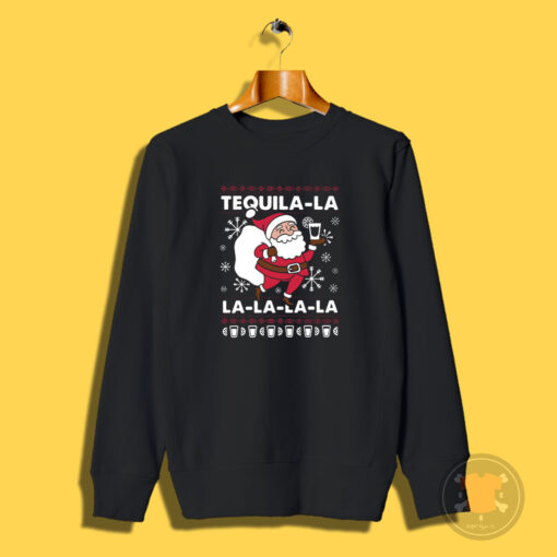 Santa Claus Tequila La la la la la Christmas Sweatshirt
