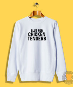 Slut For Chicken Tenders Sweatshirt