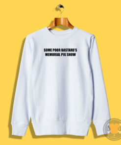 Some Poor Bastards Memorial Pig Show Sweatshirt