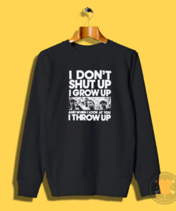 Stand By Me I Don't Shut Up I Grow Up Sweatshirt