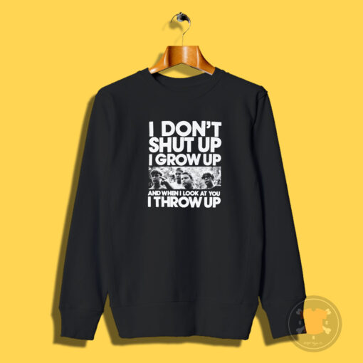 Stand By Me I Don't Shut Up I Grow Up Sweatshirt