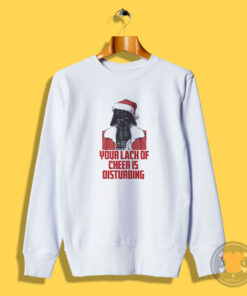 Star Wars Your Lack Of Cheer Is Disturbing Sweatshirt