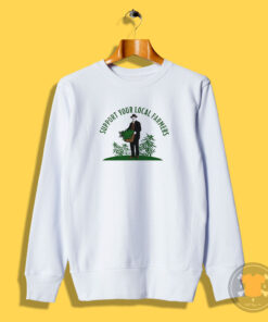 Support Your Local Farmers Weed Cannabis Funny Sweatshirt