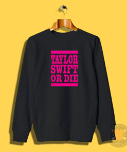 Taylor Swift Or Die Pink Sweatshirt