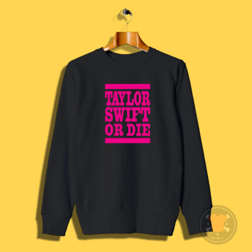 Taylor Swift Or Die Pink Sweatshirt