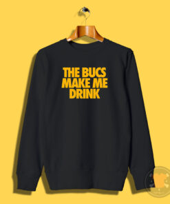 The Bucs Make Me Drink Sweatshirt