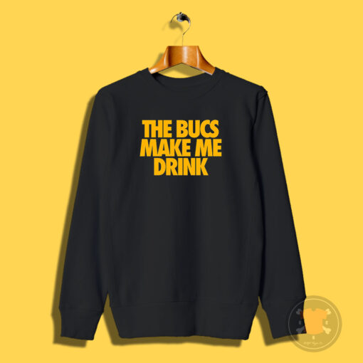 The Bucs Make Me Drink Sweatshirt