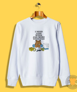 The Garfield I Need Less Week And More Weekend Sweatshirt