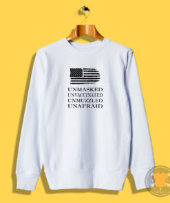 Unmasked Unvaccinated Unmuzzled Unafraid Sweatshirt