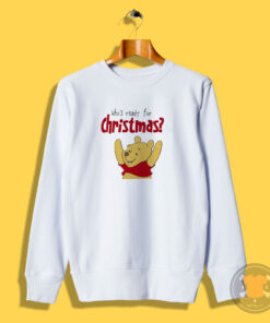 Winnie Bear Who Ready For Christmas Sweatshirt