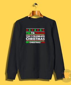 Yes I’m Italian Yes I Celebrate Christmas Sweatshirt