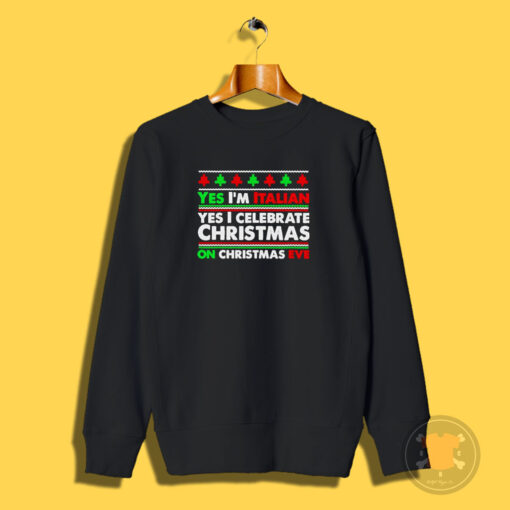 Yes I’m Italian Yes I Celebrate Christmas Sweatshirt