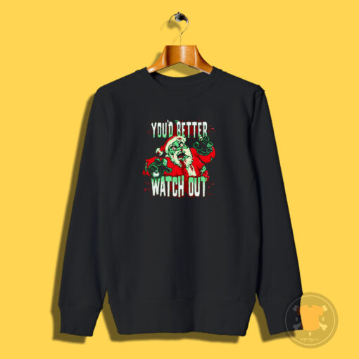 Youd Better Watch Out Horror Santa Claus Bloody Christmas Sweatshirt