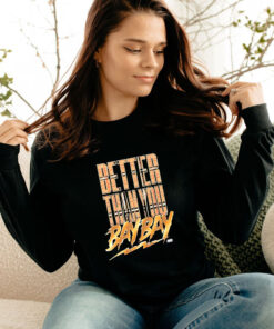 Better Than You Bay Bay Long Sleeve