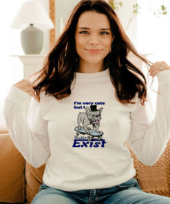 Bulldog Im Very Cute But I Shouldnt Exist Long Sleeve