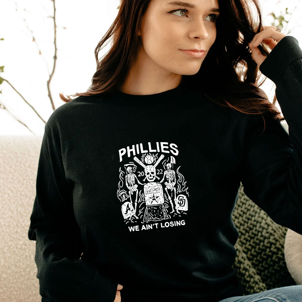 Phillies World Series We Ain’t Losing Long Sleeve