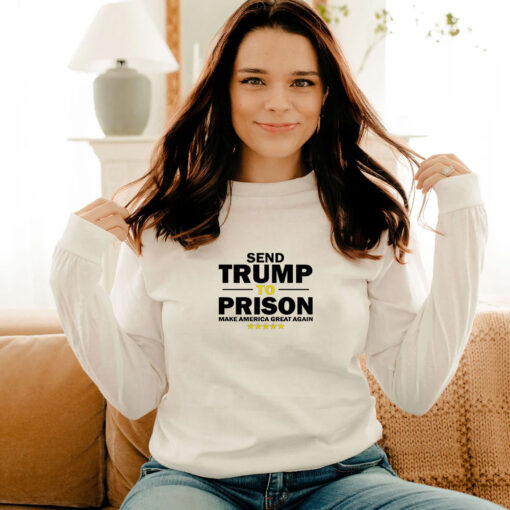 Send Trump To Prison Make America Great Again Long Sleeve