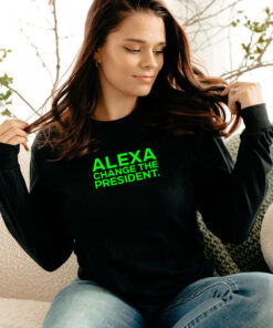 Alexa Change The President Long Sleeve