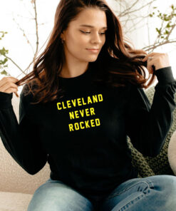 Cleveland Never Rocked Long Sleeve