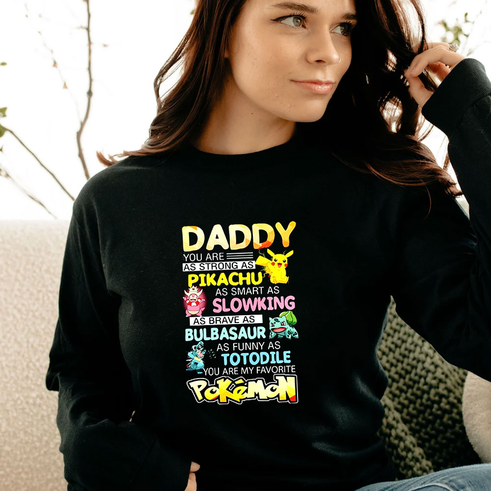 Daddy You Are As Strong As Pikachu Favorite Pokemon Long Sleeve