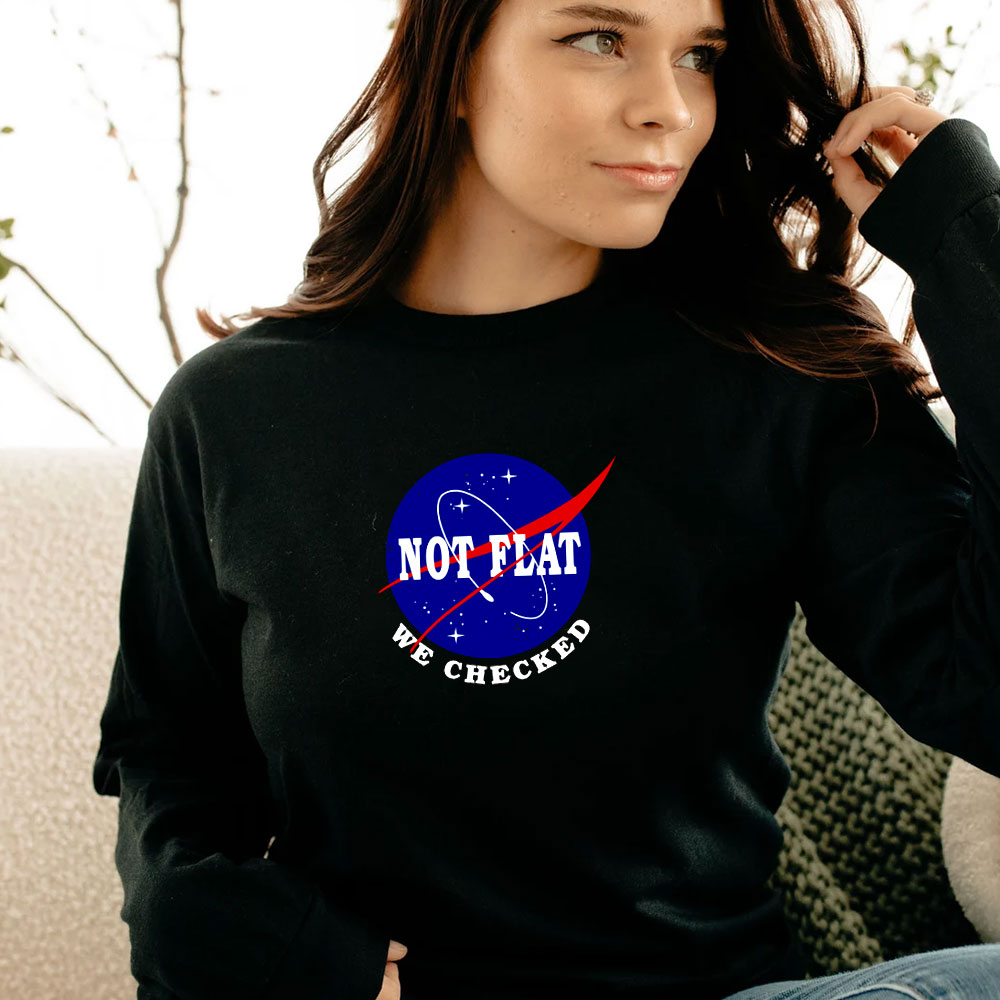 Earth Not Flat We Checked NASA Long Sleeve