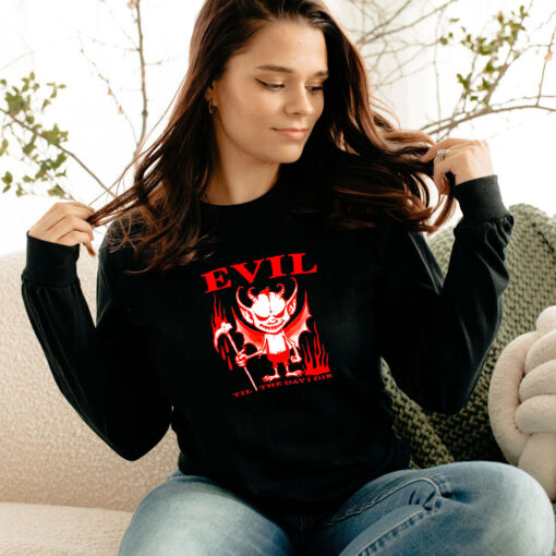 Evil Til The Day I Die Long Sleeve