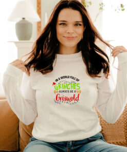 In A World Full Of Grinches Always Be A Griswold Long Sleeve