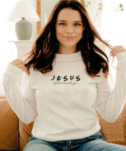 Jesus He’ll Be There For You Bible Verse Long Sleeve